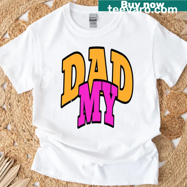 T-shirt featuring the phrase 'My Dad Loves Me'