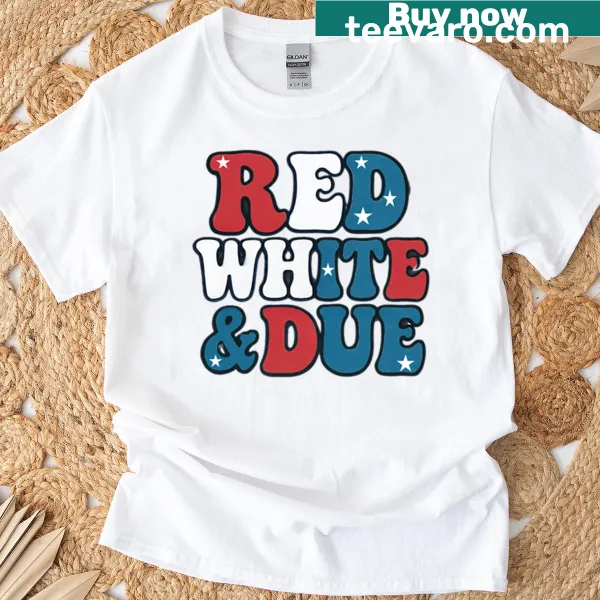 Patriotic t-shirt with the phrase Red White And Due in bold typography