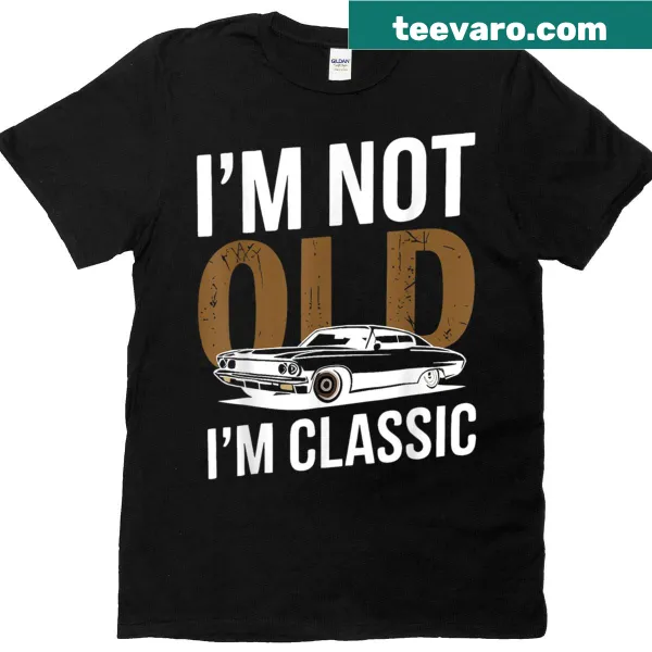 Funny T-shirt with the text 'I'm Not Old, I'm Funny' and car graphic