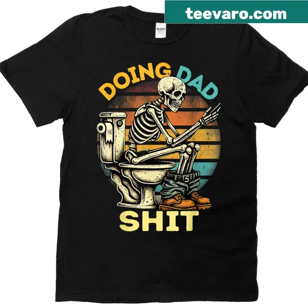 Funny Doing Dad Shit T-shirt with skeleton and dad jokes