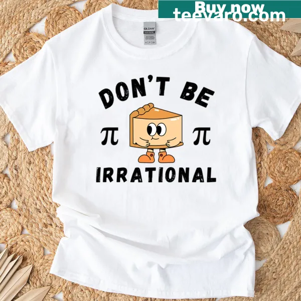 Funny Pi Day t-shirt with 'Don't Be Irrational' text