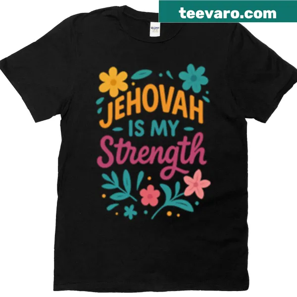 T-shirt with the phrase 'Jehovah Is My Strength' in bold lettering