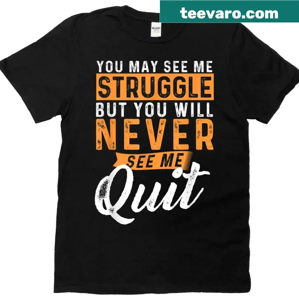 Motivational T-shirt with the quote 'You Will Never See Me Quit'