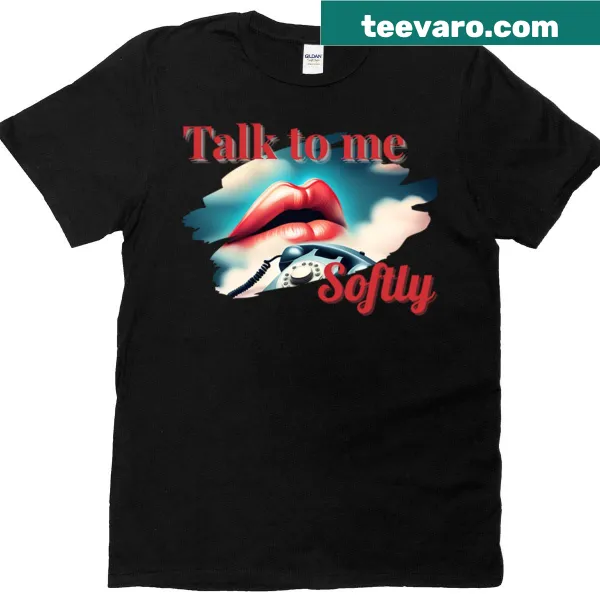 Typography t-shirt with the phrase 'Talk To Me Softly' displayed
