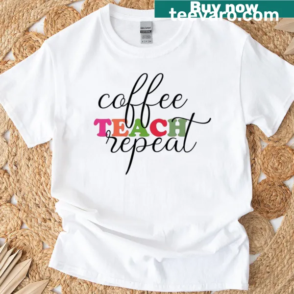 Funny teacher shirt with coffee cup and text 'Coffee Teach Repeat'