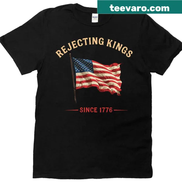 Bold typography tee stating 'Rejecting Kings Since 1776'