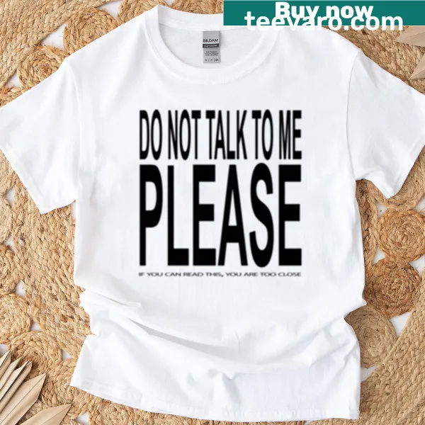 Black T-shirt with bold text saying 'Too Close Do Not Talk To Me'