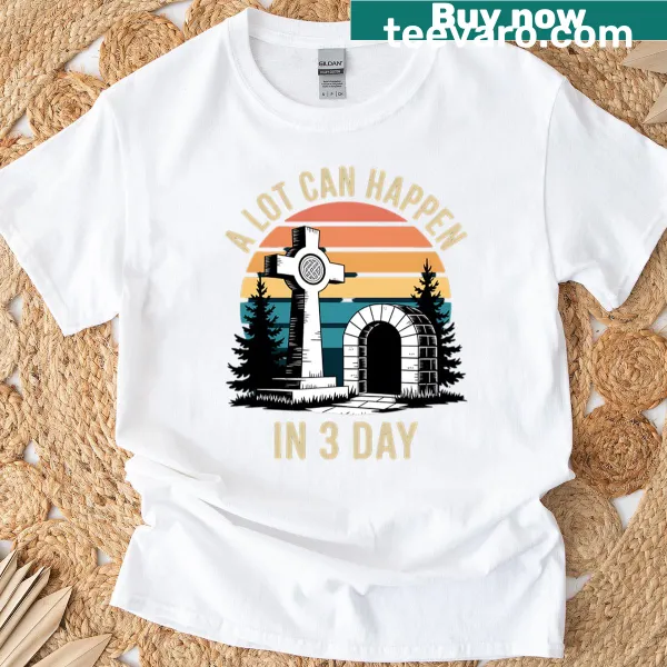 Easter-themed T-shirt with the text 'A Lot Can Happen In 3 Days'
