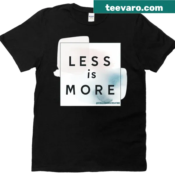 Minimalist T-shirt featuring the phrase 'Less Is More'