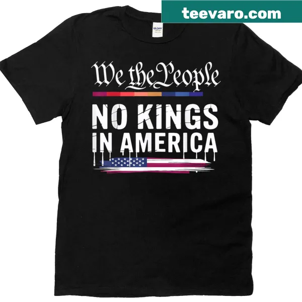 T-shirt with the phrase 'No Kings In America We The People'