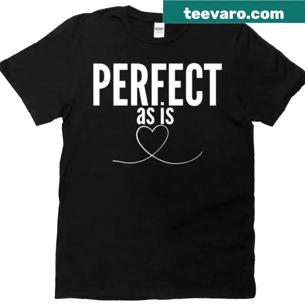 Minimalist T-shirt with 'Perfect As Is' text design