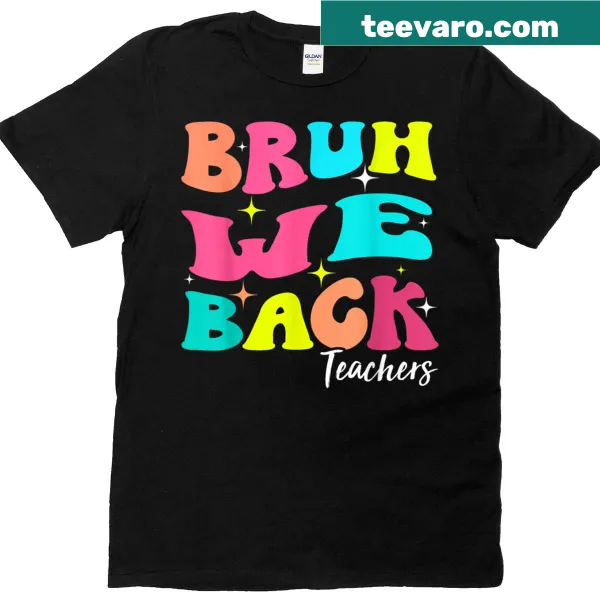 Funny teachers T-shirt with 'Bruh We Back' slogan