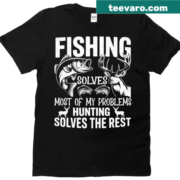 Humorous T-shirt about fishing and hunting solving life's problems