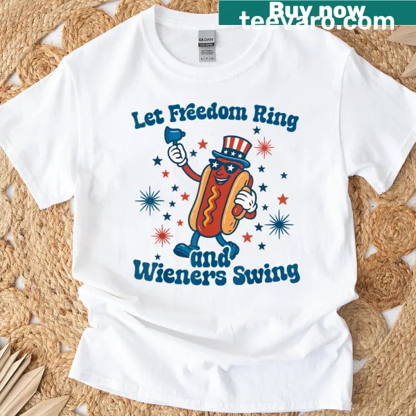 Funny Fourth of July T-shirt with the phrase Let Freedom Ring And The Wieners Swing