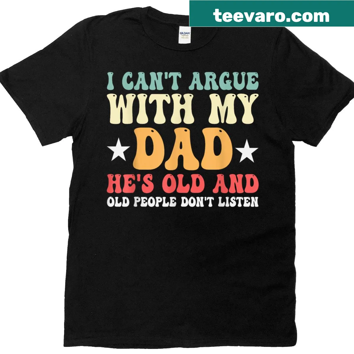 Humorous shirt reading 'I Can't Argue With My Dad' in bold text. — on a men's t-shirt