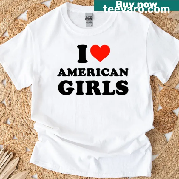 T-shirt expressing love for American girls with bold text
