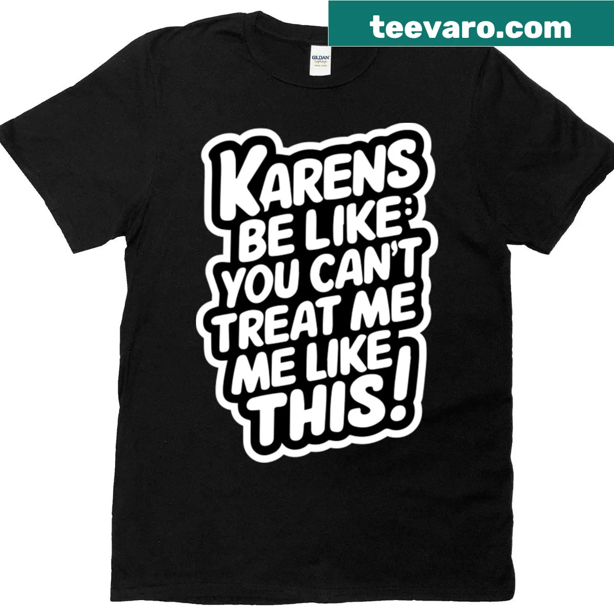 Humorous Karen-themed t-shirt with bold text about treatment — on a men's t-shirt