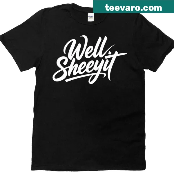 T-shirt displaying the phrase Well Sheeyit in playful typography