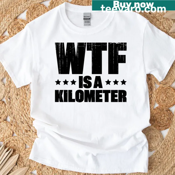 Funny T-shirt asking 'Wtf Is A Kilometer' for Independence Day celebrations.