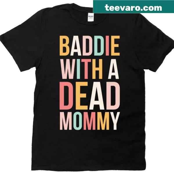 Sarcastic t-shirt with 'Baddie With A Dead Mommy' text design