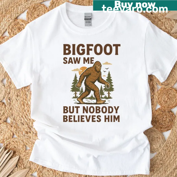 Funny t-shirt with the phrase 'Bigfoot saw me'