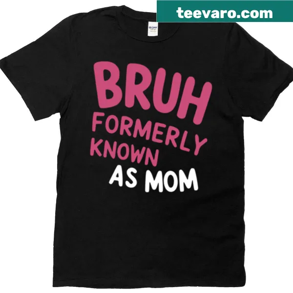 Funny 'Bruh Formerly Known As Mom' text on a t-shirt