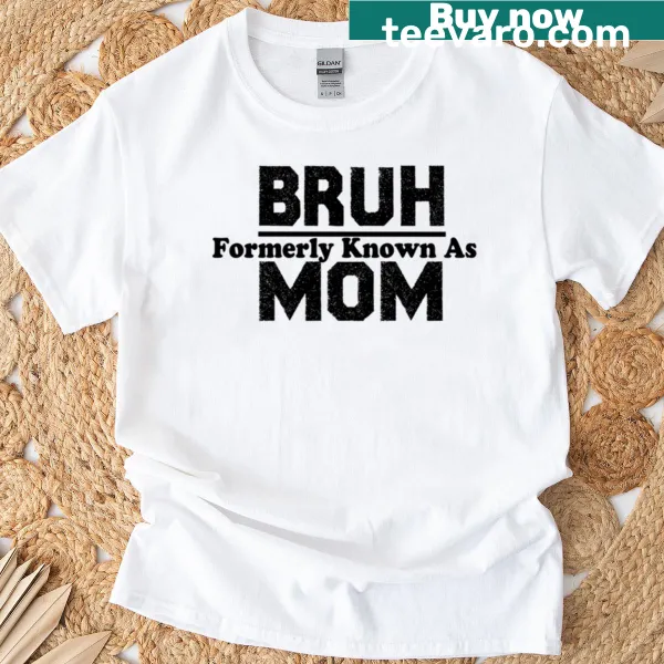 Funny T-shirt for women with 'Bruh Formerly Known As Mom' text