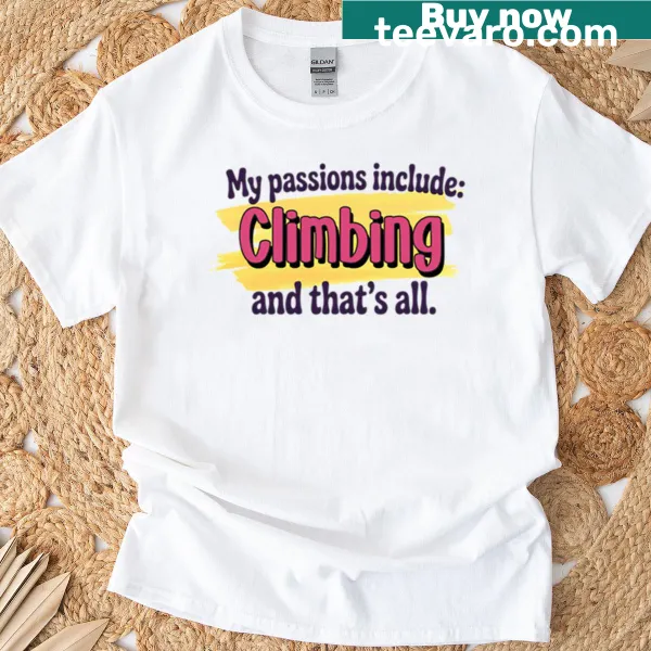 Funny typography t-shirt declaring climbing as a passion