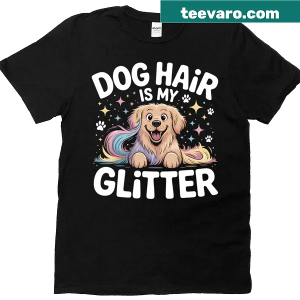 T-shirt with the saying 'Dog Hair Is My Glitter' in playful typography