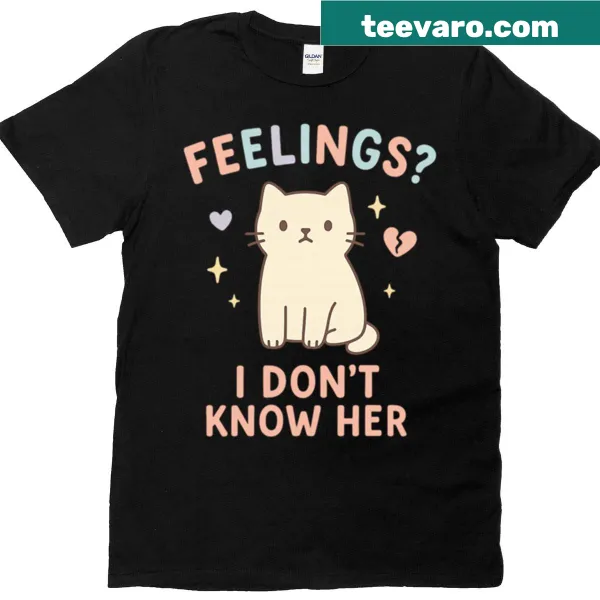Witty text design 'Feelings? I Don't Know Her' on a T-shirt