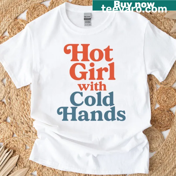Funny tee with the phrase 'Hot Girl With Cold Hands' in a stylish font