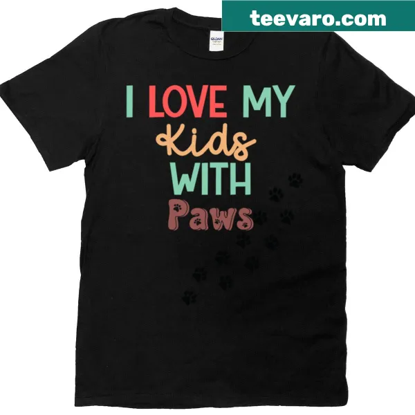 T-shirt with the quote I Love My Kids With Paws and dog graphics