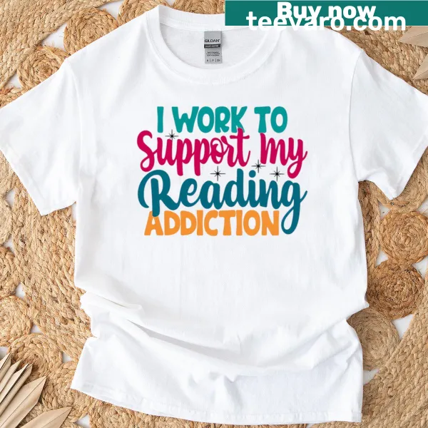 T-shirt with the quote about supporting a reading addiction