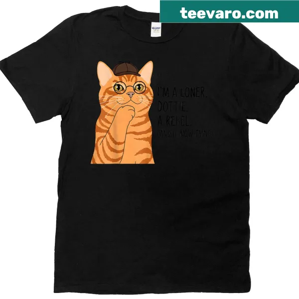 Funny tee with the quote 'I'm A Loner Dottie Cat Rebel' in playful text.