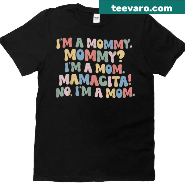 Funny t-shirt featuring 'I'm a Mommy, I'm a Mom, Mamacita' text