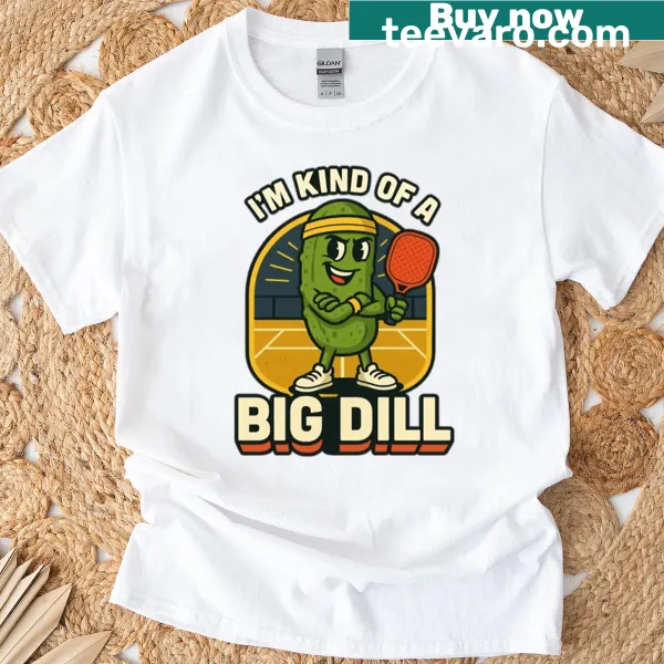 Funny pickleball T-shirt with 'Im Kind Of A Big Dill' text
