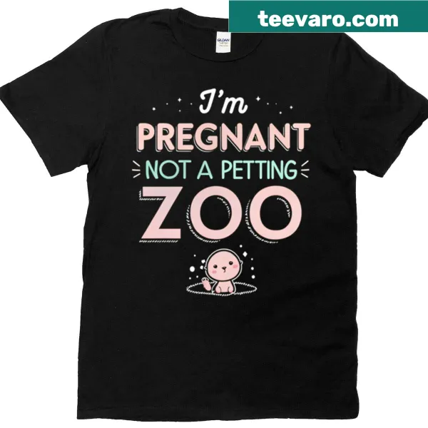 T-shirt with the phrase 'I'm Pregnant Not A Petting Zoo'