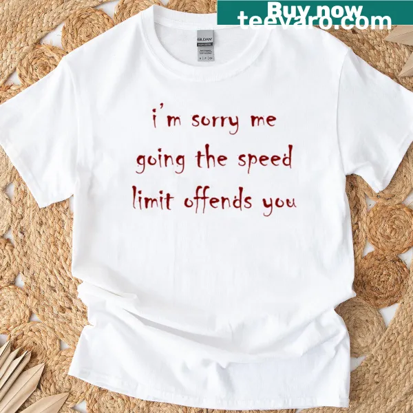 Sarcastic saying about speed limits on a t-shirt