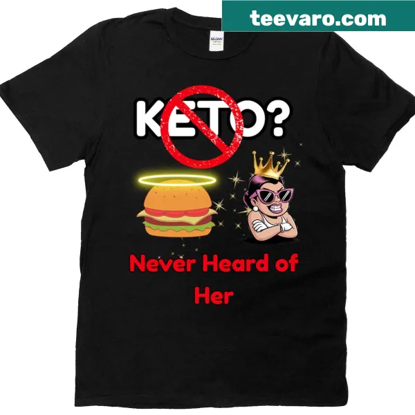 Funny oversized shirt with anti-diet humor reading 'Keto Never Heard Of Her'