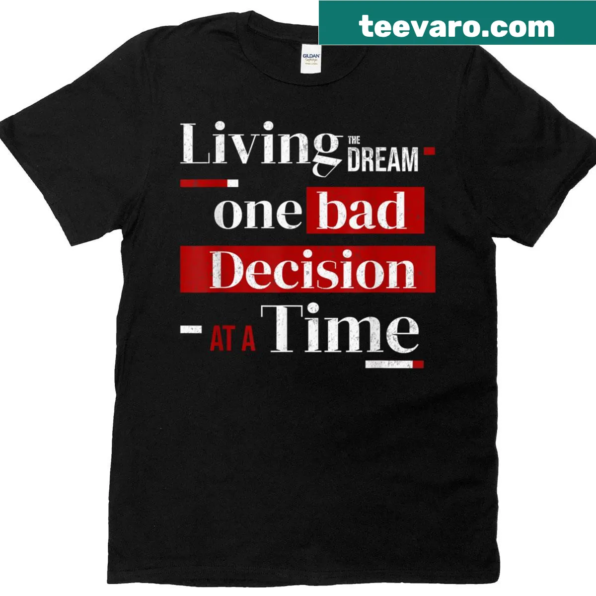 T-shirt with the phrase 'Living The Dream One Bad Decision At A Time' — on a men's t-shirt