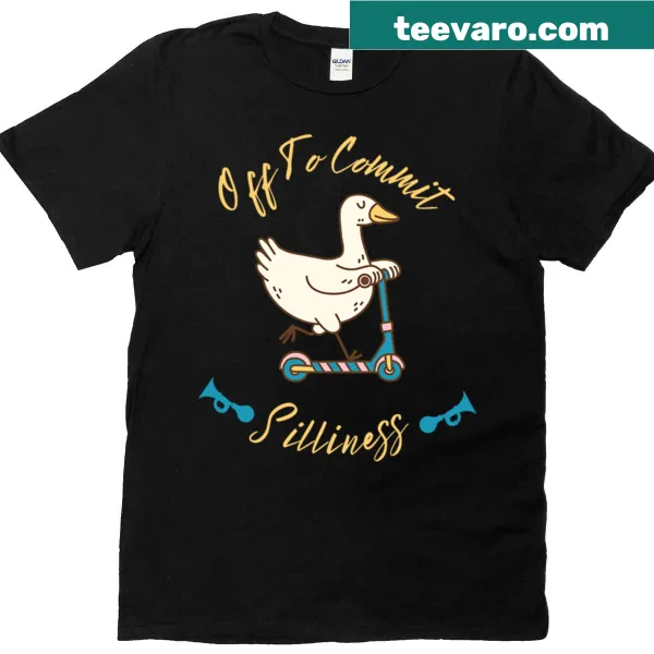 Funny t-shirt with a cartoon goose and text about committing silliness.