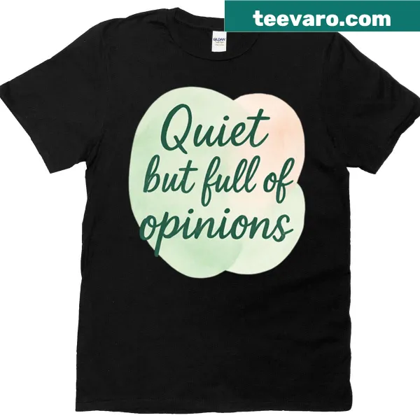 Quote t-shirt with Quiet But Full Of Opinions text