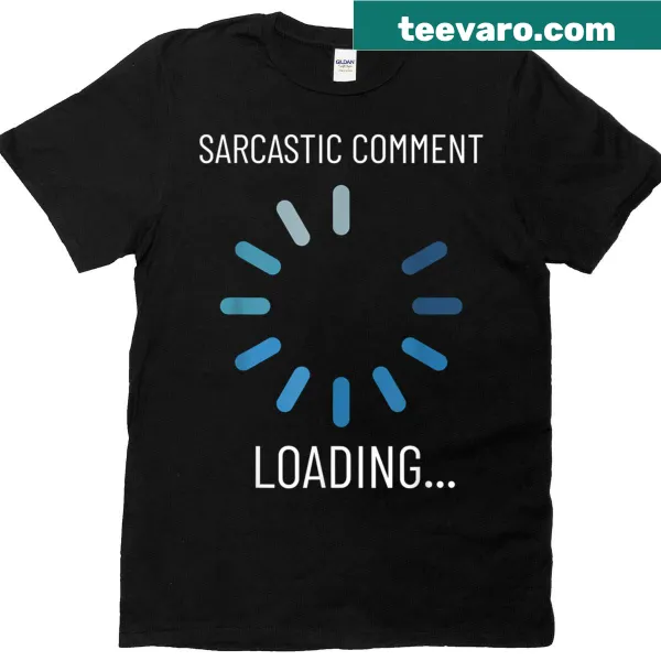 Humorous T-shirt with 'Comment Loading' text for sarcasm lovers