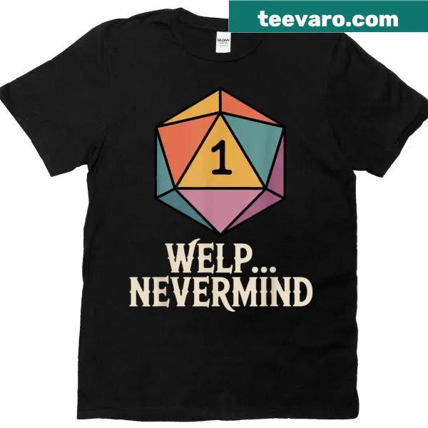 Funny gamer T-shirt with 'Whelp Nevermind' text and D20 dice design