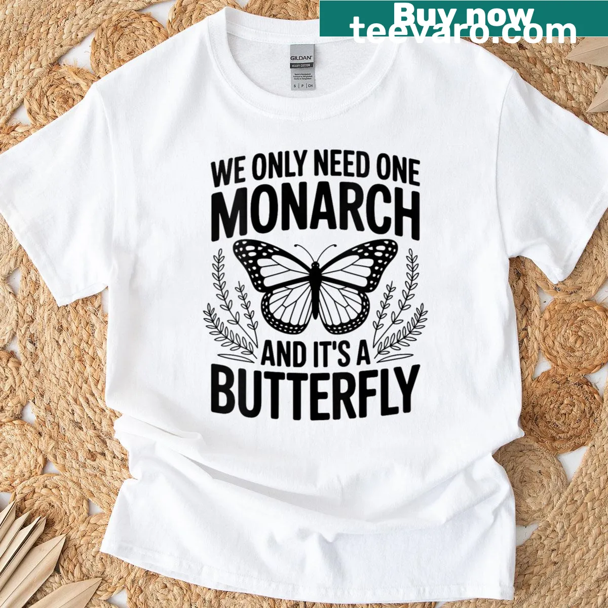Whimsical t-shirt with the phrase 'We Only Need One Monarch And Its A Butterfly' — on a men's t-shirt