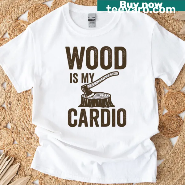Humorous oversized t-shirt with the phrase 'Wood Is My Cardio'