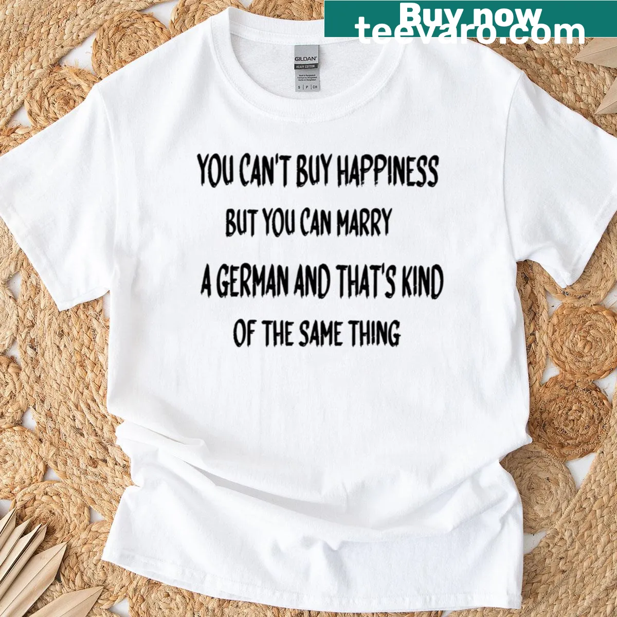 Humorous text design with 'You Can't Buy Happiness But You Can Marry A German' — on a men's t-shirt