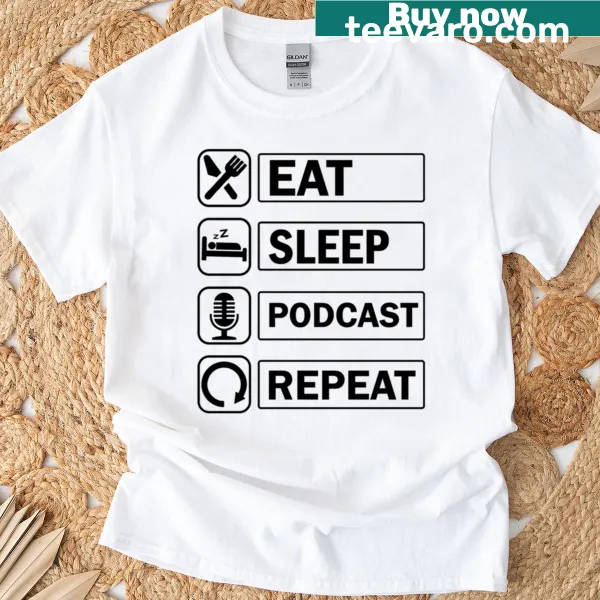 Funny t-shirt with the phrase Eat Sleep Podcast Repeat