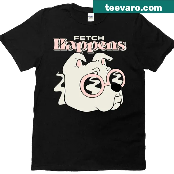 Cute Fetch Happens T-shirt with playful phrase