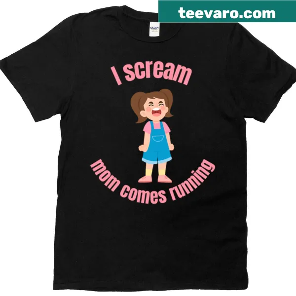 Funny mom shirt with the quote 'I Scream, Mom Comes Running'